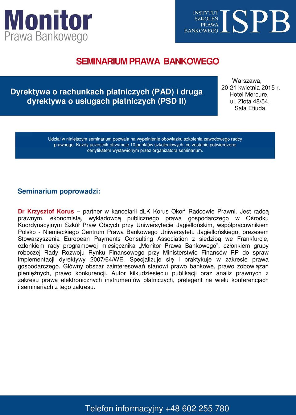 Każdy uczestnik otrzymuje 10 punktów szkoleniowych, co zostanie potwierdzone certyfikatem wystawionym przez organizatora seminarium.