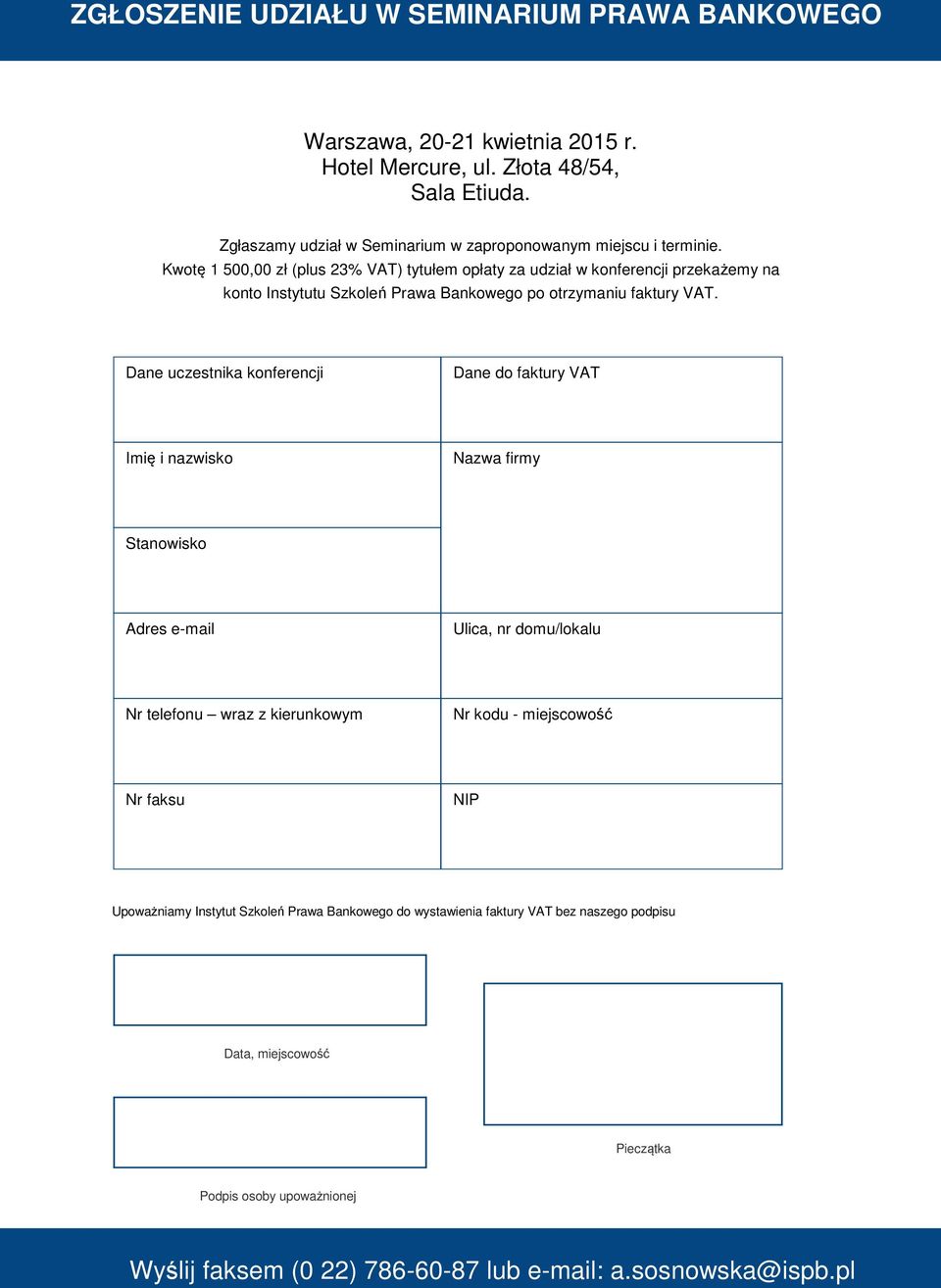 Kwotę 1 500,00 zł (plus 23% VAT) tytułem opłaty za udział w konferencji przekażemy na konto Instytutu Szkoleń Prawa Bankowego po otrzymaniu faktury VAT.
