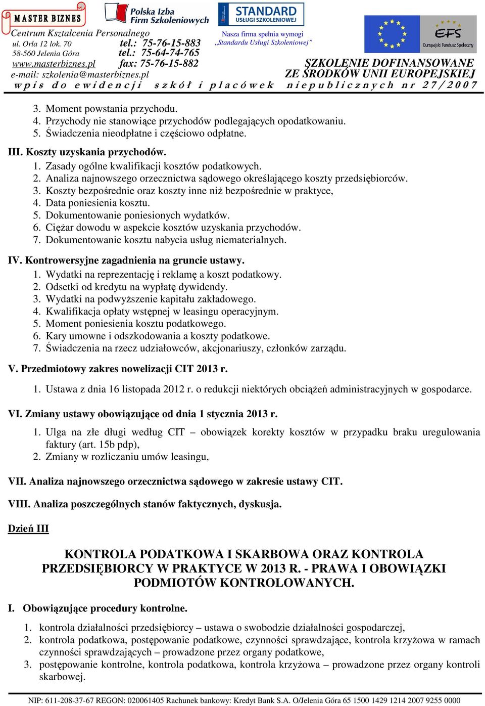 Koszty bezpośrednie oraz koszty inne niŝ bezpośrednie w praktyce, 4. Data poniesienia kosztu. 5. Dokumentowanie poniesionych wydatków. 6. CięŜar dowodu w aspekcie kosztów uzyskania przychodów. 7.