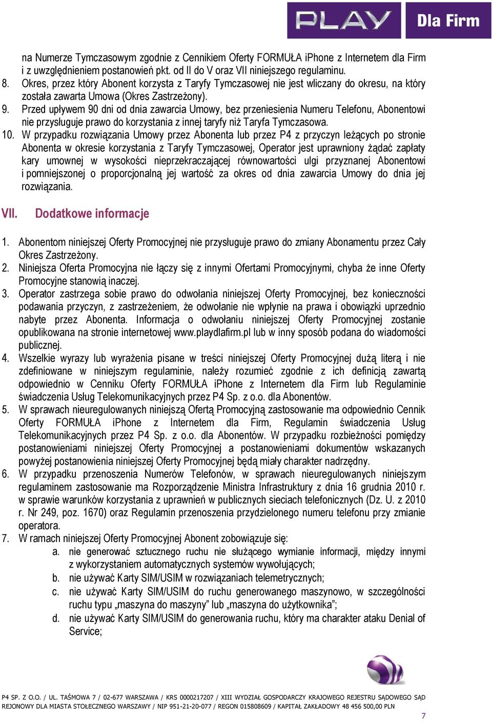 Przed upływem 90 dni od dnia zawarcia Umowy, bez przeniesienia Numeru Telefonu, Abonentowi nie przysługuje prawo do korzystania z innej taryfy niż Taryfa Tymczasowa. 10.