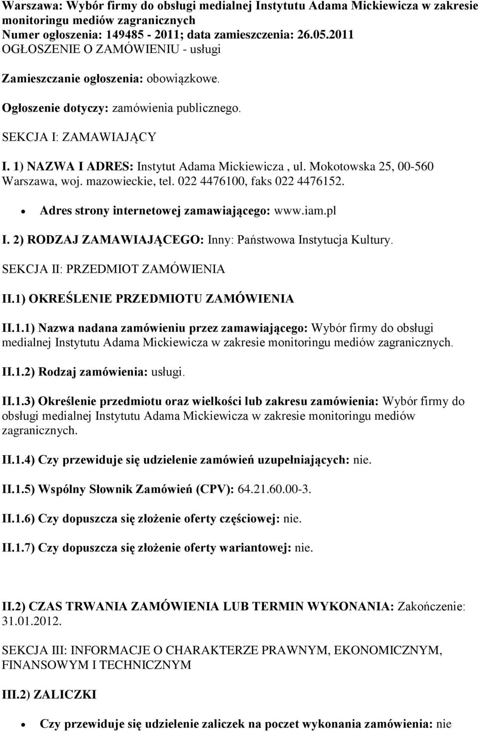 Mktwska 25, 00-560 Warszawa, wj. mazwieckie, tel. 022 4476100, faks 022 4476152. Adres strny internetwej zamawiająceg: www.iam.pl I. 2) RODZAJ ZAMAWIAJĄCEGO: Inny: Państwwa Instytucja Kultury.