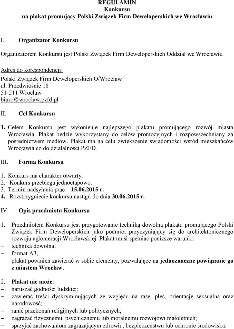Przedwiośnie 18 51-211 Wrocław biuro@wroclaw.pzfd.pl II. Cel Konkursu 1. Celem Konkursu jest wyłonienie najlepszego plakatu promującego rozwój miasta Wrocławia.