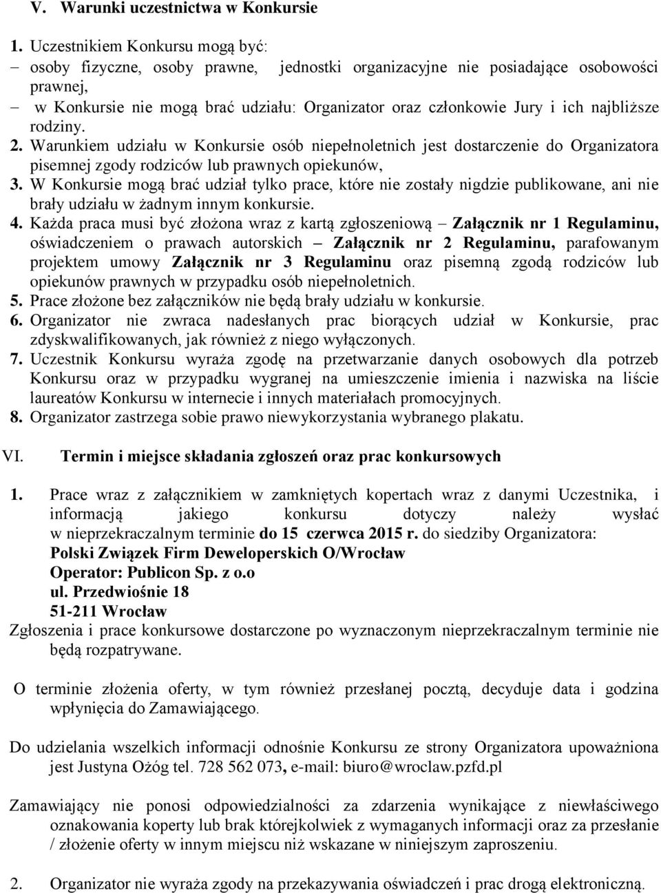najbliższe rodziny. 2. Warunkiem udziału w Konkursie osób niepełnoletnich jest dostarczenie do Organizatora pisemnej zgody rodziców lub prawnych opiekunów, 3.