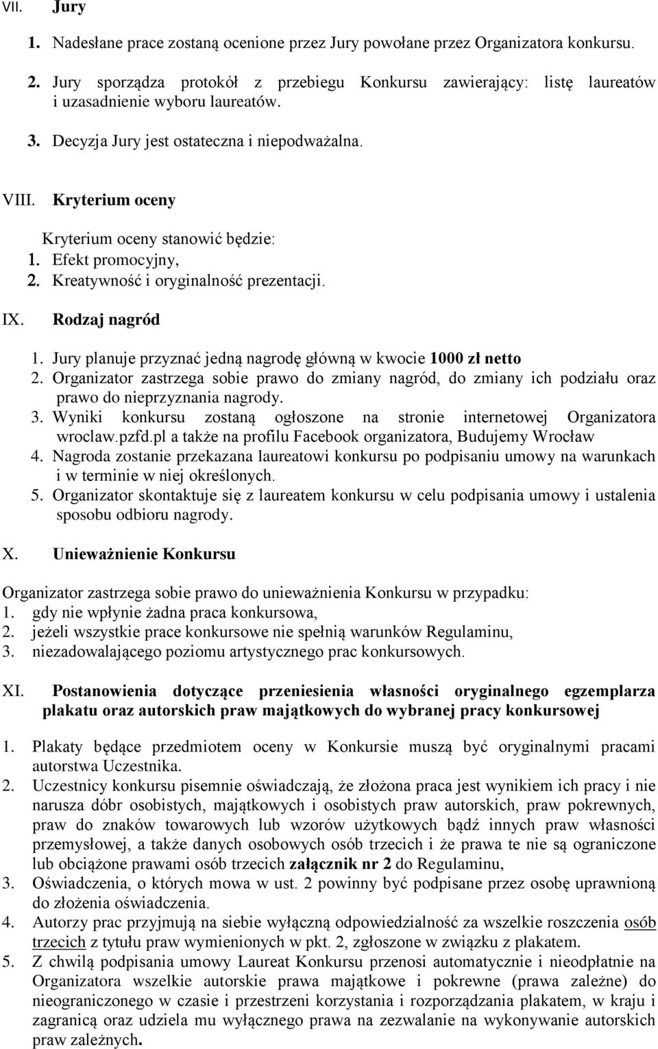 Kryterium oceny Kryterium oceny stanowić będzie: Efekt promocyjny, Kreatywność i oryginalność prezentacji. IX. Rodzaj nagród 1. Jury planuje przyznać jedną nagrodę główną w kwocie 1000 zł netto 2.