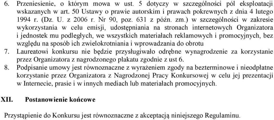 ) w szczególności w zakresie wykorzystania w celu emisji, udostępniania na stronach internetowych Organizatora i jednostek mu podległych, we wszystkich materiałach reklamowych i promocyjnych, bez