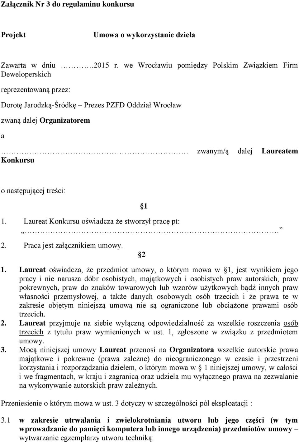 zwanym/ą dalej Laureatem Konkursu o następującej treści: 1 1. Laureat Konkursu oświadcza że stworzył pracę pt: 2. Praca jest załącznikiem umowy. 2 1.