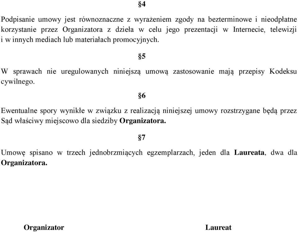 5 W sprawach nie uregulowanych niniejszą umową zastosowanie mają przepisy Kodeksu cywilnego.