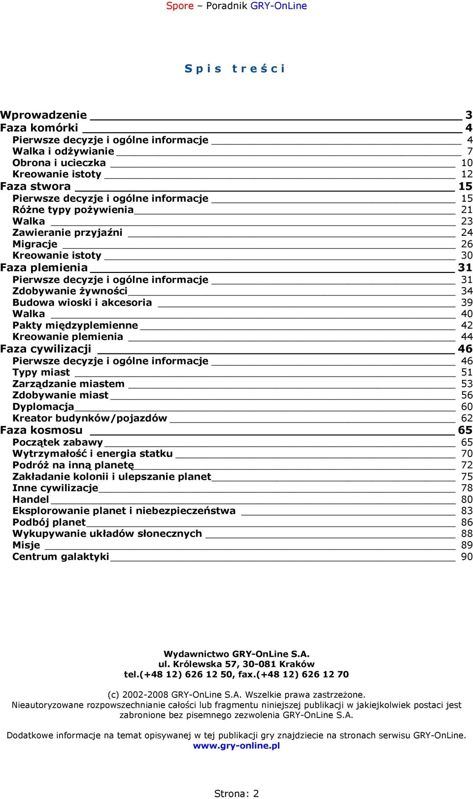 Walka 40 Pakty międzyplemienne 42 Kreowanie plemienia 44 Faza cywilizacji 46 Pierwsze decyzje i ogólne informacje 46 Typy miast 51 Zarządzanie miastem 53 Zdobywanie miast 56 Dyplomacja 60 Kreator