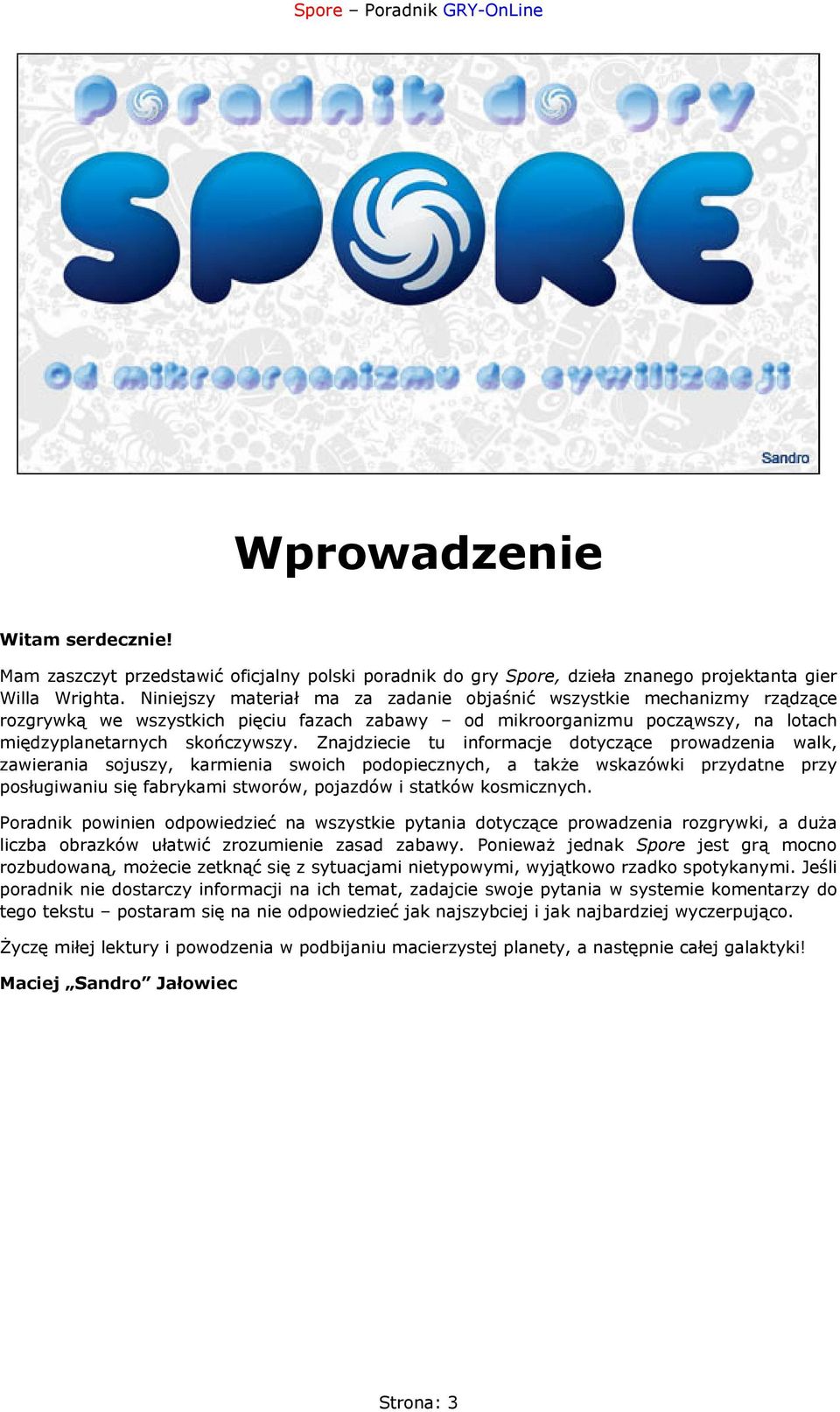 Znajdziecie tu informacje dotyczące prowadzenia walk, zawierania sojuszy, karmienia swoich podopiecznych, a także wskazówki przydatne przy posługiwaniu się fabrykami stworów, pojazdów i statków