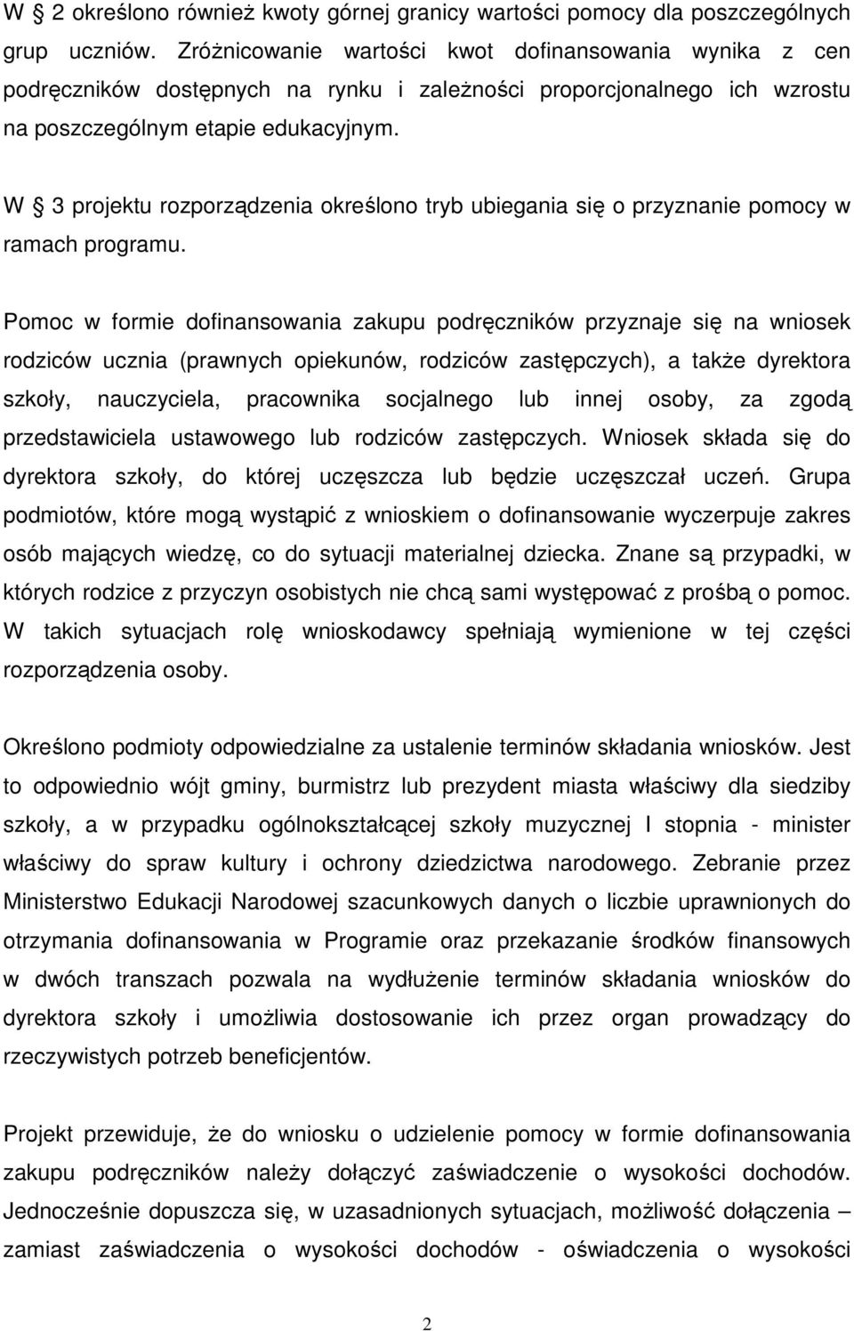 W 3 projektu rozporządzenia określono tryb ubiegania się o przyznanie pomocy w ramach programu.