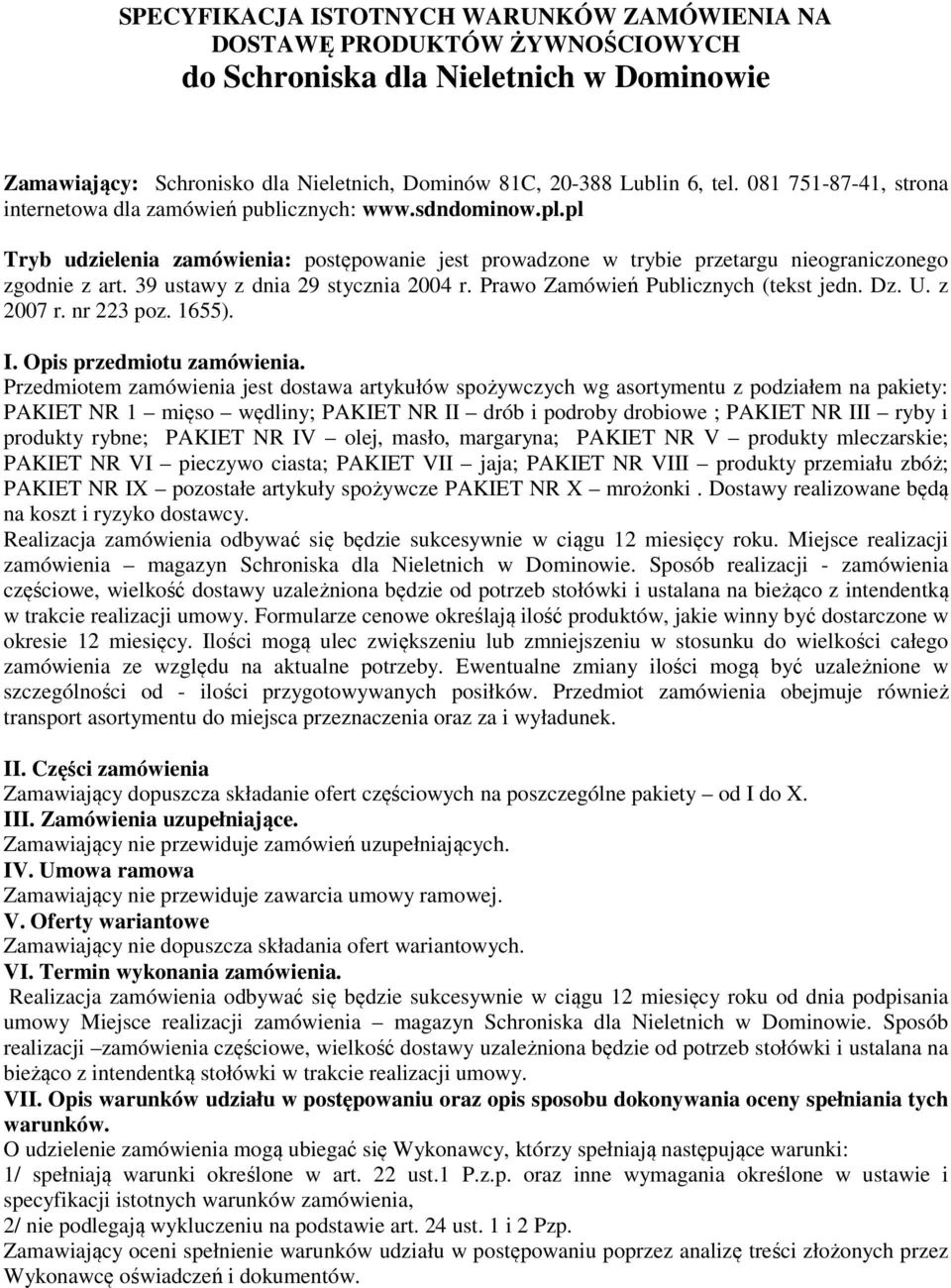 39 ustawy z dnia 29 stycznia 2004 r. Prawo Zamówień Publicznych (tekst jedn. Dz. U. z 2007 r. nr 223 poz. 1655). I. Opis przedmiotu zamówienia.