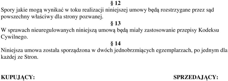 13 W sprawach nieuregulowanych niniejszą umową będą miały zastosowanie przepisy Kodeksu