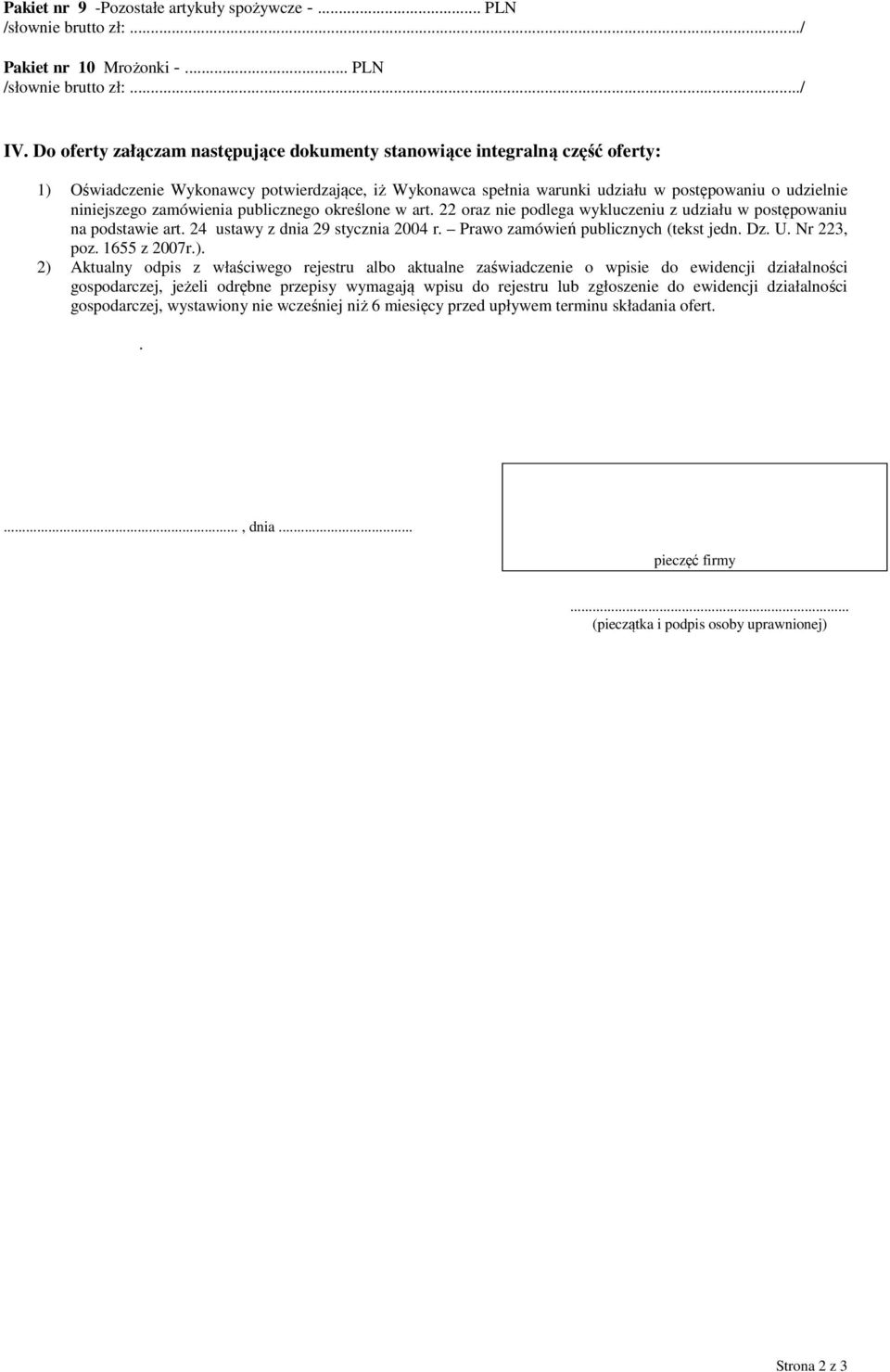 zamówienia publicznego określone w art. 22 oraz nie podlega wykluczeniu z udziału w postępowaniu na podstawie art. 24 ustawy z dnia 29 stycznia 2004 r. Prawo zamówień publicznych (tekst jedn. Dz. U.