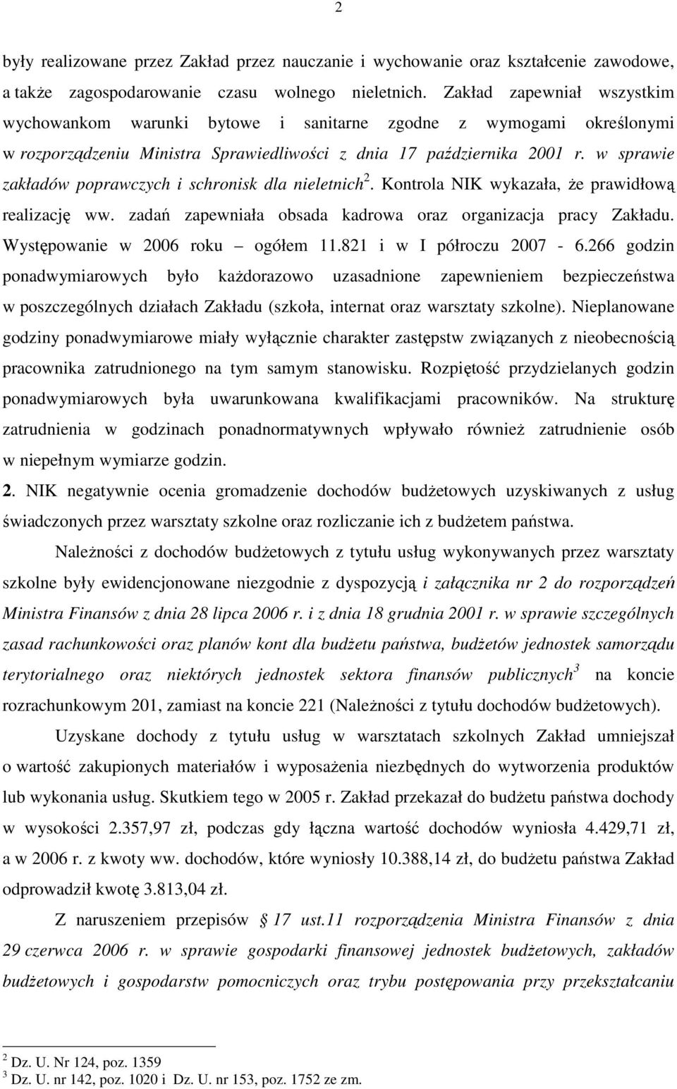 w sprawie zakładów poprawczych i schronisk dla nieletnich 2. Kontrola NIK wykazała, Ŝe prawidłową realizację ww. zadań zapewniała obsada kadrowa oraz organizacja pracy Zakładu.