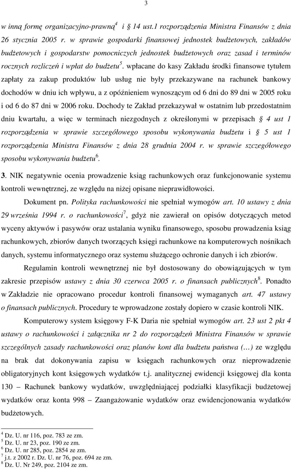 wpłacane do kasy Zakładu środki finansowe tytułem zapłaty za zakup produktów lub usług nie były przekazywane na rachunek bankowy dochodów w dniu ich wpływu, a z opóźnieniem wynoszącym od 6 dni do 89