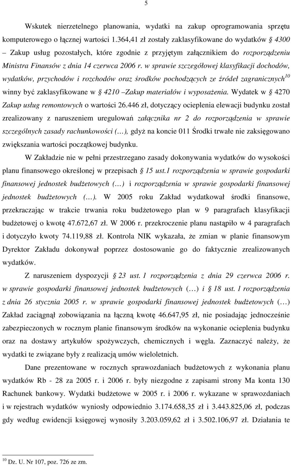 w sprawie szczegółowej klasyfikacji dochodów, wydatków, przychodów i rozchodów oraz środków pochodzących ze źródeł zagranicznych 10 winny być zaklasyfikowane w 4210 Zakup materiałów i wyposaŝenia.