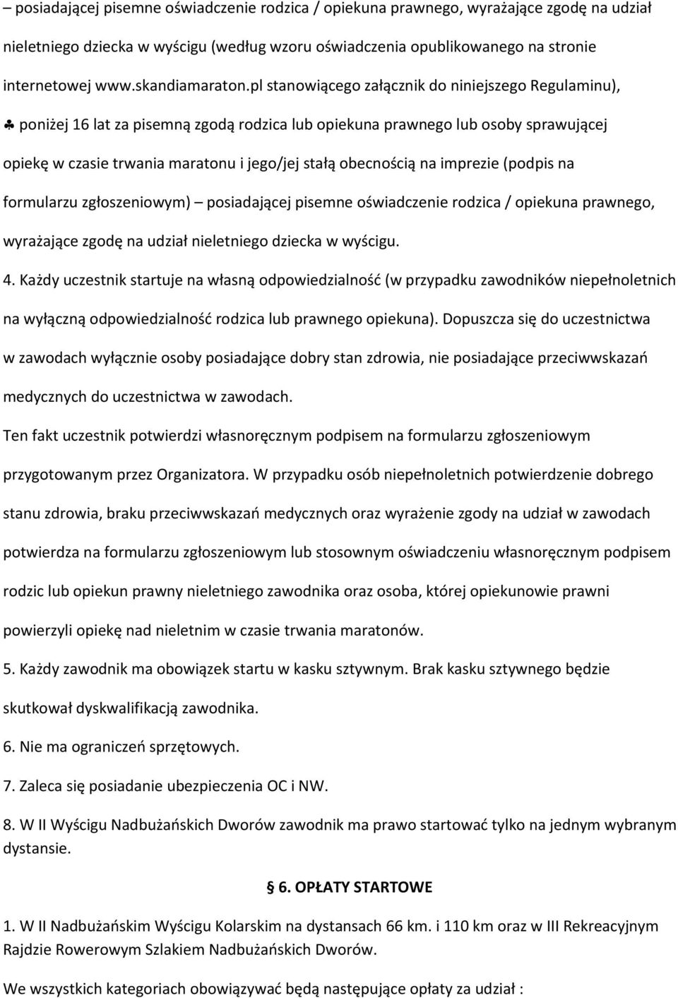 pl stanowiącego załącznik do niniejszego Regulaminu), poniżej 16 lat za pisemną zgodą rodzica lub opiekuna prawnego lub osoby sprawującej opiekę w czasie trwania maratonu i jego/jej stałą obecnością