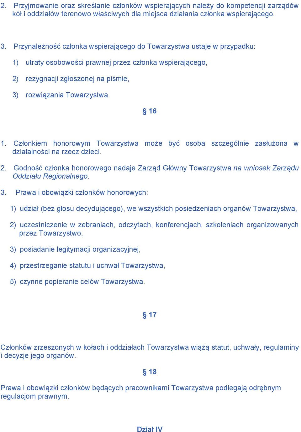 Członkiem honorowym Towarzystwa może być osoba szczególnie zasłużona w działalności na rzecz dzieci. 2.