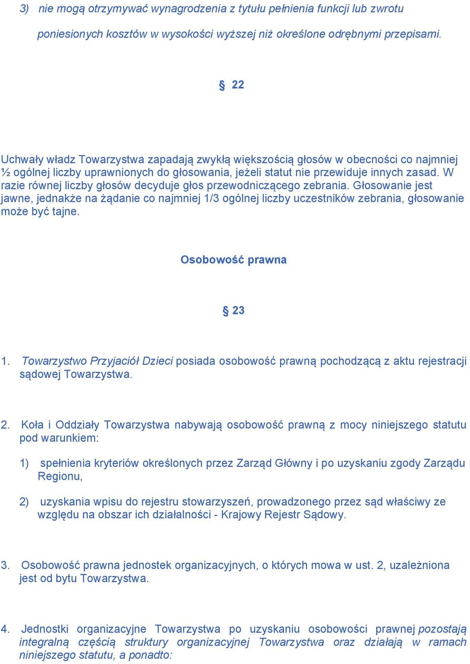 W razie równej liczby głosów decyduje głos przewodniczącego zebrania. Głosowanie jest jawne, jednakże na żądanie co najmniej 1/3 ogólnej liczby uczestników zebrania, głosowanie może być tajne.