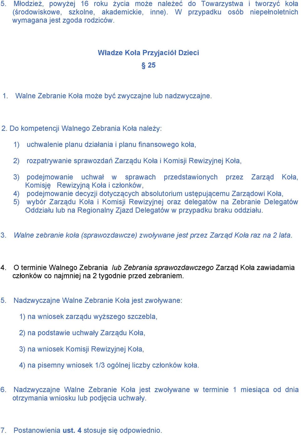 1. Walne Zebranie Koła może być zwyczajne lub nadzwyczajne. 2.