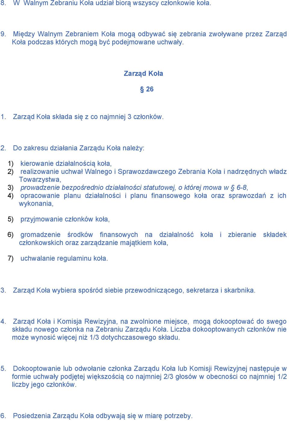 1. Zarząd Koła składa się z co najmniej 3 członków. 2.