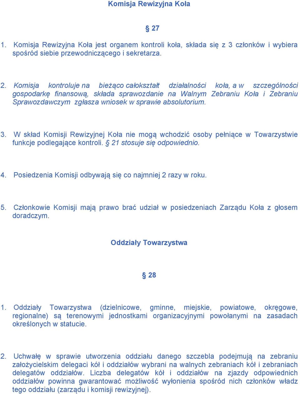 Komisja kontroluje na bieżąco całokształt działalności koła, a w szczególności gospodarkę finansową, składa sprawozdanie na Walnym Zebraniu Koła i Zebraniu Sprawozdawczym zgłasza wniosek w sprawie