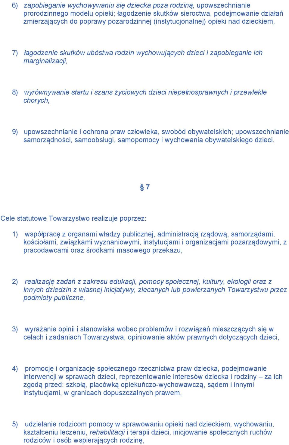 i przewlekle chorych, 9) upowszechnianie i ochrona praw człowieka, swobód obywatelskich; upowszechnianie samorządności, samoobsługi, samopomocy i wychowania obywatelskiego dzieci.
