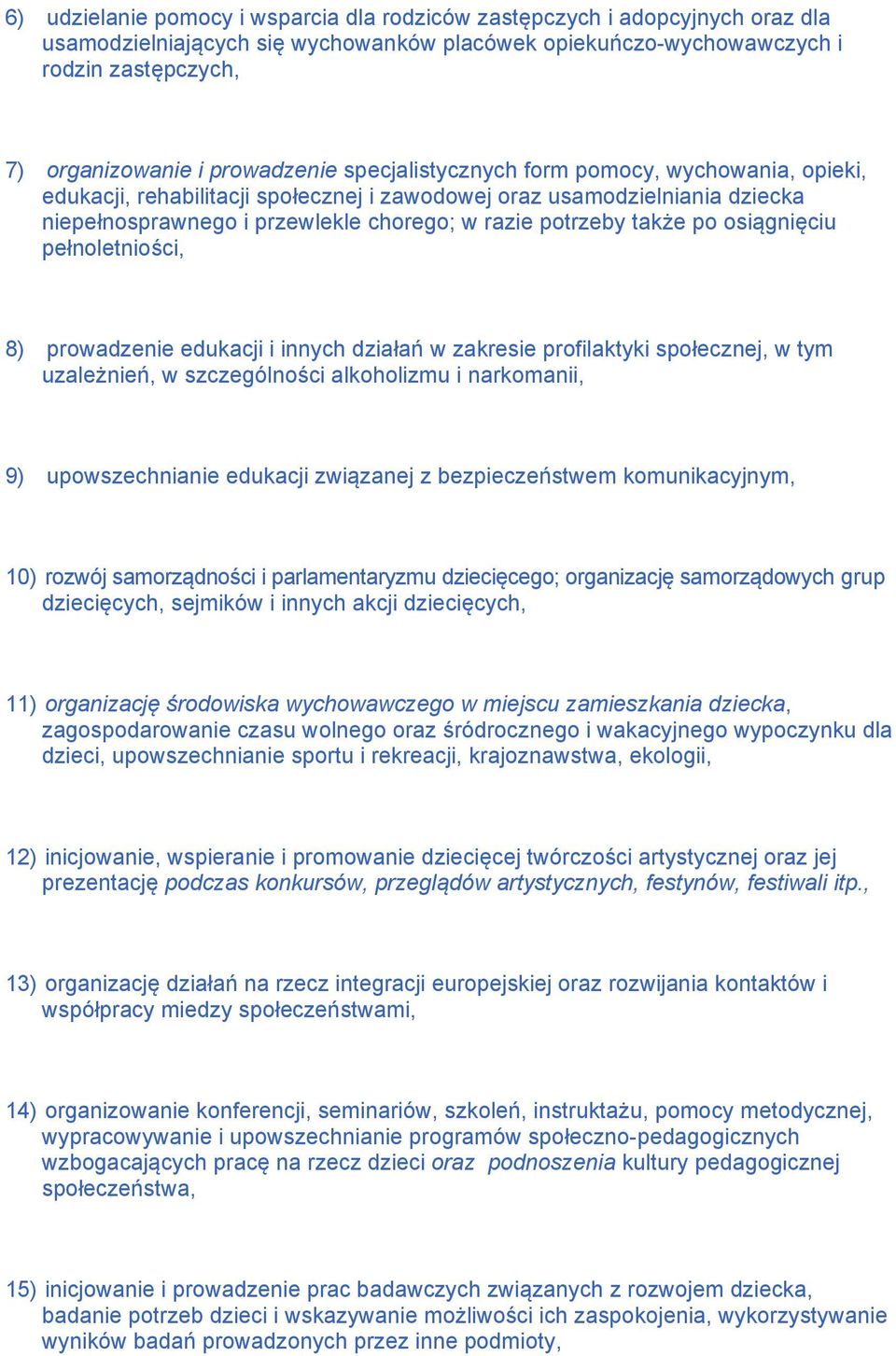 także po osiągnięciu pełnoletniości, 8) prowadzenie edukacji i innych działań w zakresie profilaktyki społecznej, w tym uzależnień, w szczególności alkoholizmu i narkomanii, 9) upowszechnianie