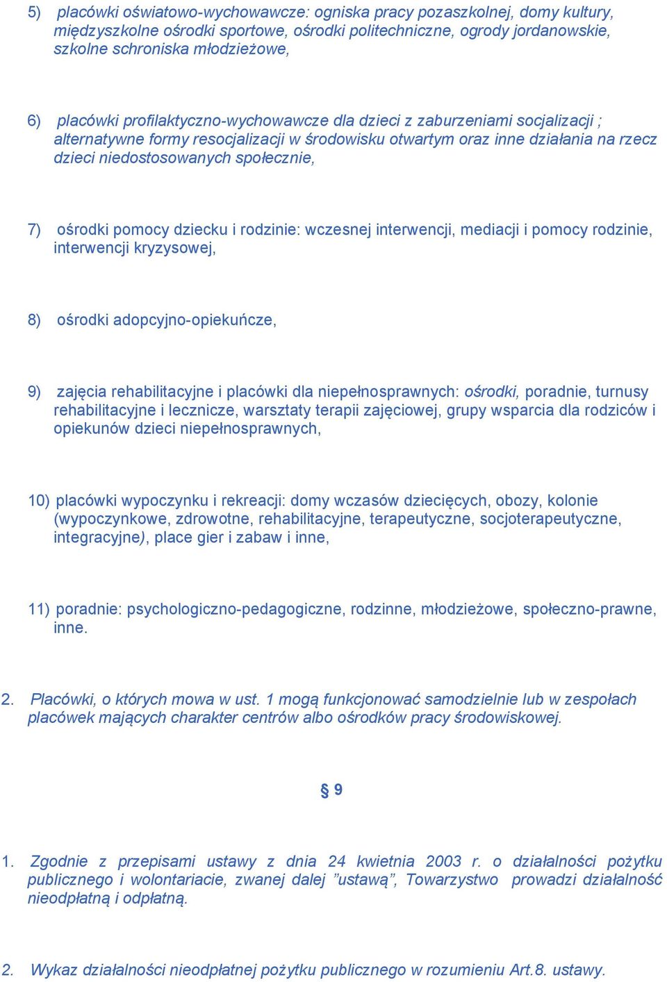 pomocy dziecku i rodzinie: wczesnej interwencji, mediacji i pomocy rodzinie, interwencji kryzysowej, 8) ośrodki adopcyjno-opiekuńcze, 9) zajęcia rehabilitacyjne i placówki dla niepełnosprawnych: