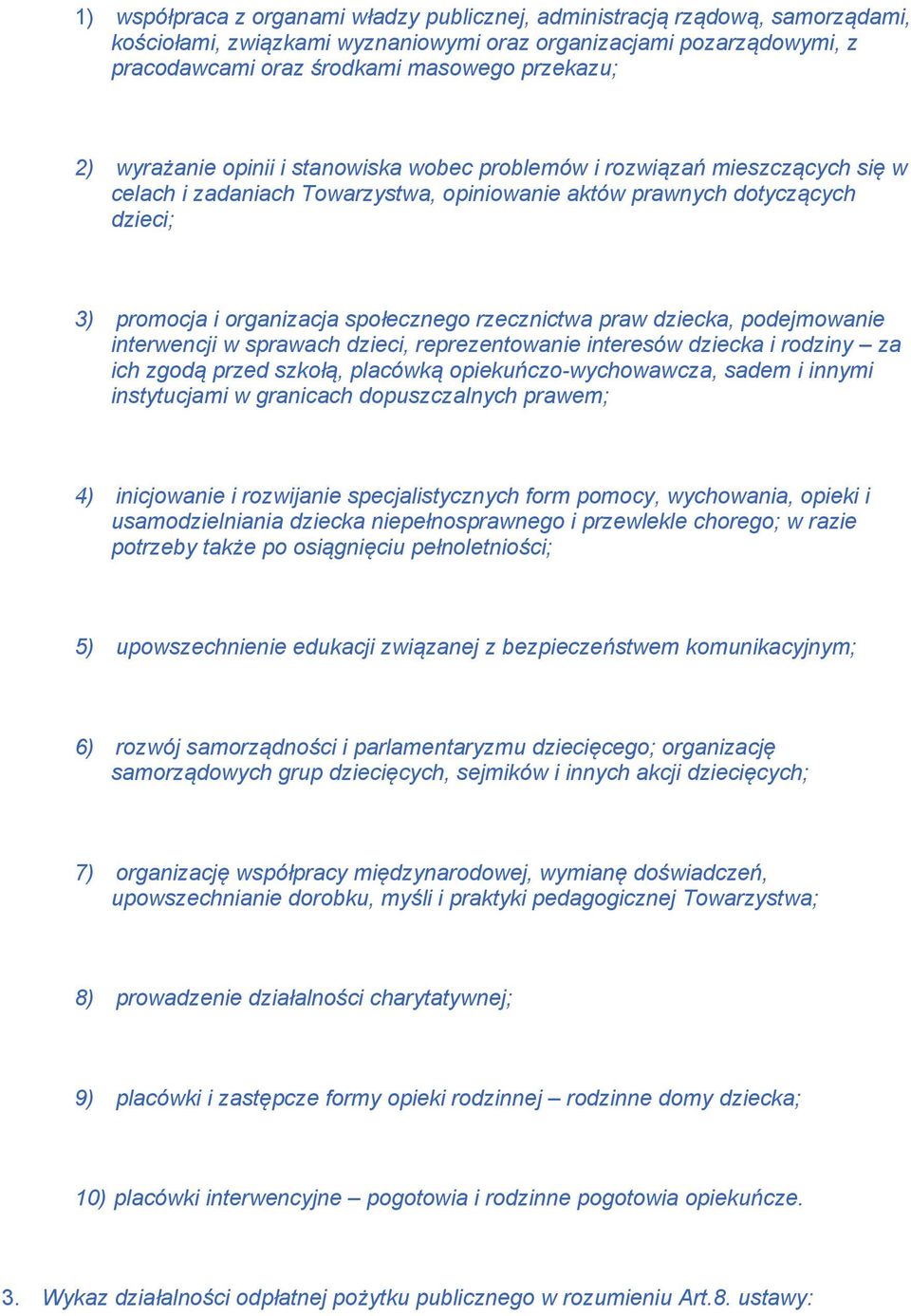 rzecznictwa praw dziecka, podejmowanie interwencji w sprawach dzieci, reprezentowanie interesów dziecka i rodziny za ich zgodą przed szkołą, placówką opiekuńczo-wychowawcza, sadem i innymi