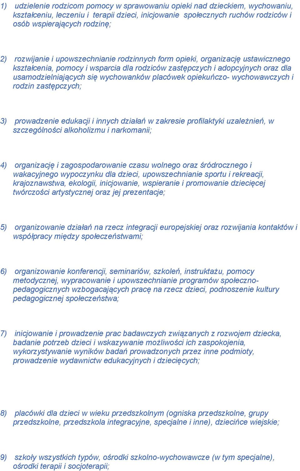 placówek opiekuńczo- wychowawczych i rodzin zastępczych; 3) prowadzenie edukacji i innych działań w zakresie profilaktyki uzależnień, w szczególności alkoholizmu i narkomanii; 4) organizację i