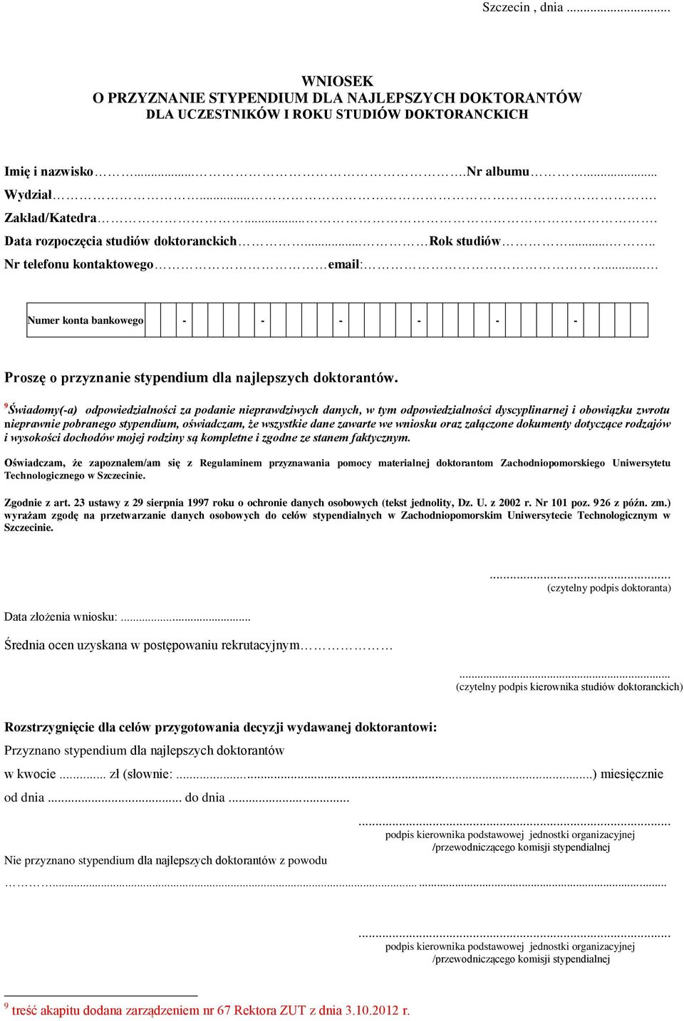 9 Świadomy(-a) odpowiedzialności za podanie nieprawdziwych danych, w tym odpowiedzialności dyscyplinarnej i obowiązku zwrotu nieprawnie pobranego stypendium, oświadczam, że wszystkie dane zawarte we
