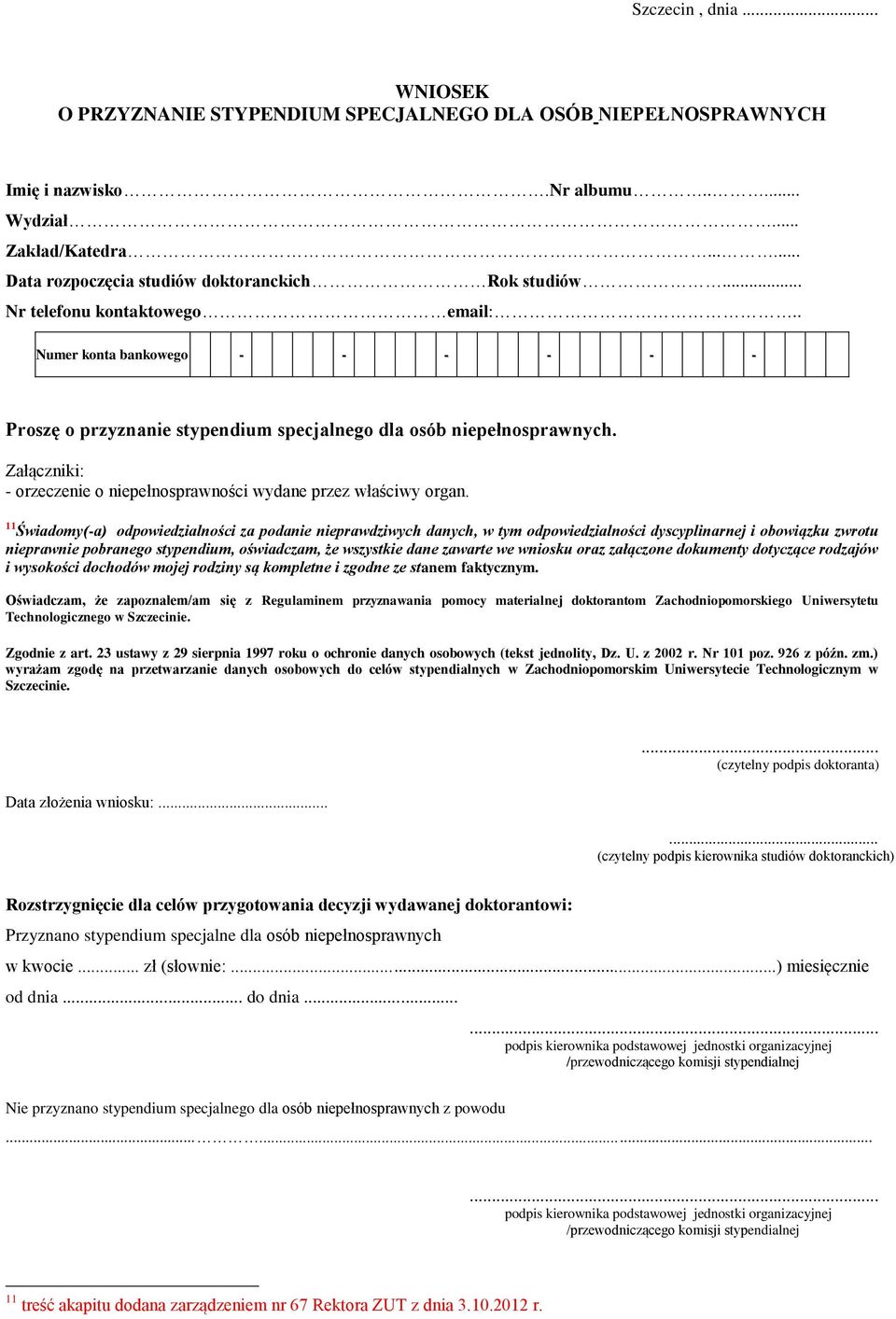 Załączniki: - orzeczenie o niepełnosprawności wydane przez właściwy organ.