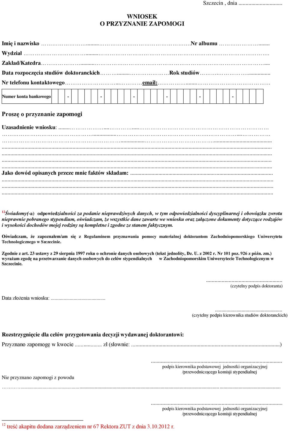 ........... 12 Świadomy(-a) odpowiedzialności za podanie nieprawdziwych danych, w tym odpowiedzialności dyscyplinarnej i obowiązku zwrotu nieprawnie pobranego stypendium, oświadczam, że wszystkie