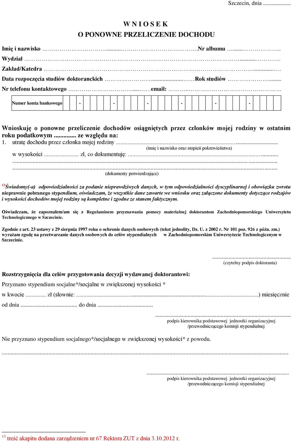 .. ze względu na: 1. utratę dochodu przez członka mojej rodziny... (imię i nazwisko oraz stopień pokrewieństwa) w wysokości... zł, co dokumentuję:.