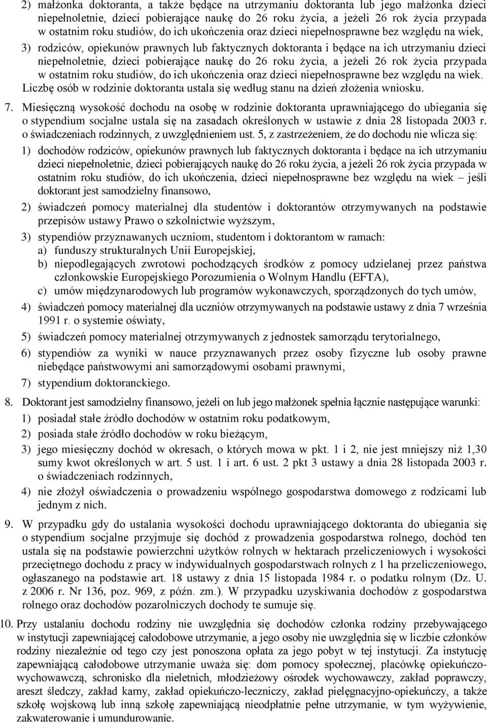 pobierające naukę do 26 roku życia, a jeżeli 26 rok życia przypada w ostatnim roku studiów, do ich ukończenia oraz dzieci niepełnosprawne bez względu na wiek.