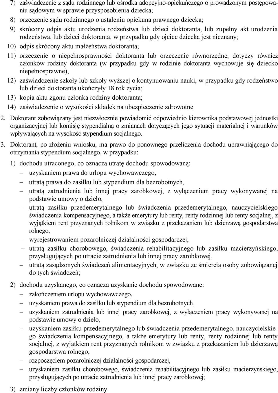 skrócony aktu małżeństwa doktoranta; 11) orzeczenie o niepełnosprawności doktoranta lub orzeczenie równorzędne, dotyczy również członków rodziny doktoranta (w przypadku gdy w rodzinie doktoranta
