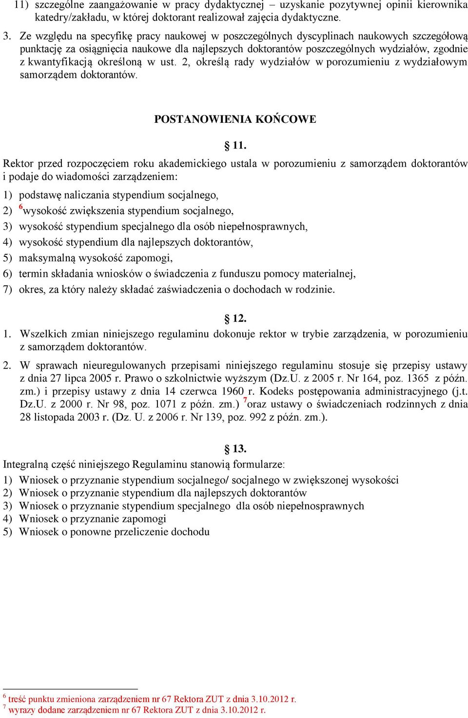 kwantyfikacją określoną w ust. 2, określą rady wydziałów w porozumieniu z wydziałowym samorządem doktorantów. POSTANOWIENIA KOŃCOWE 11.