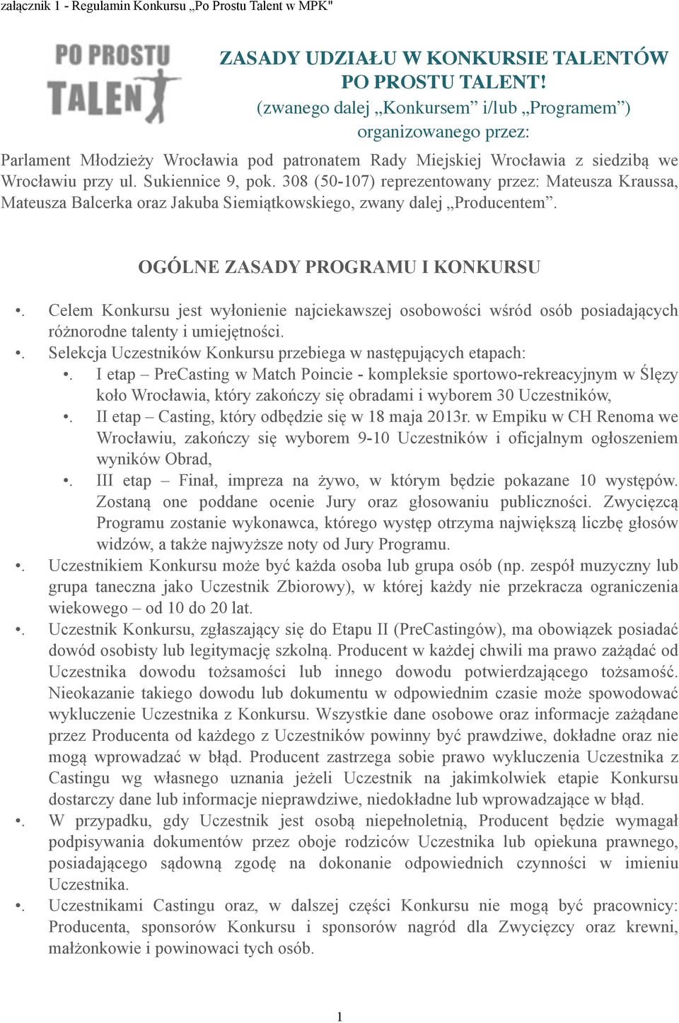 308 (50-107) reprezentowany przez: Mateusza Kraussa, Mateusza Balcerka oraz Jakuba Siemiątkowskiego, zwany dalej Producentem.