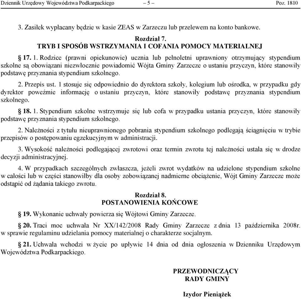 . 1. Rodzice (prawni opiekunowie) ucznia lub pełnoletni uprawniony otrzymujący stypendium szkolne są obowiązani niezwłocznie powiadomić Wójta Gminy Zarzecze o ustaniu przyczyn, które stanowiły