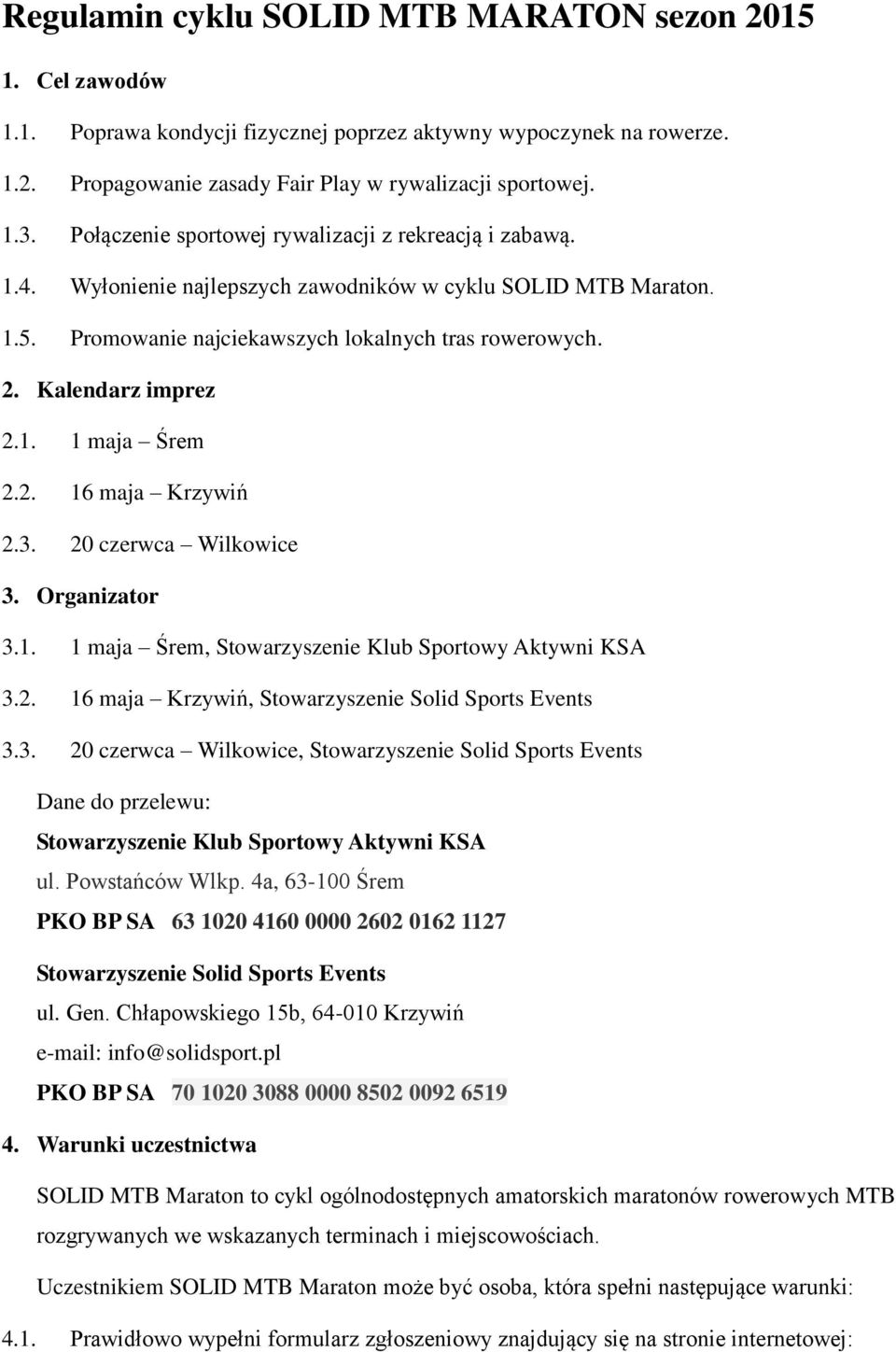 Kalendarz imprez 2.1. 1 maja Śrem 2.2. 16 maja Krzywiń 2.3. 20 czerwca Wilkowice 3. Organizator 3.1. 1 maja Śrem, Stowarzyszenie Klub Sportowy Aktywni KSA 3.2. 16 maja Krzywiń, Stowarzyszenie Solid Sports Events 3.