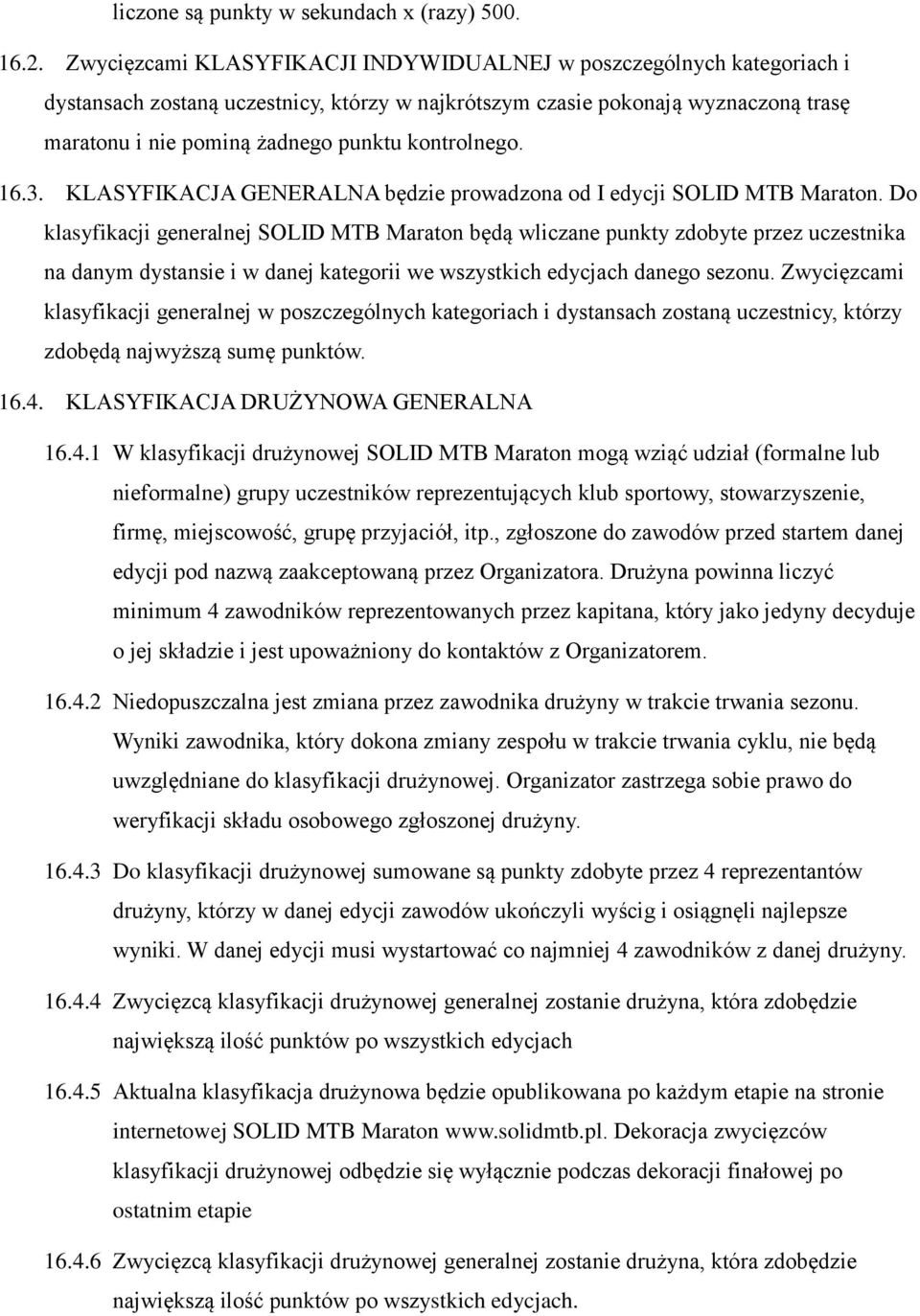 kontrolnego. 16.3. KLASYFIKACJA GENERALNA będzie prowadzona od I edycji SOLID MTB Maraton.