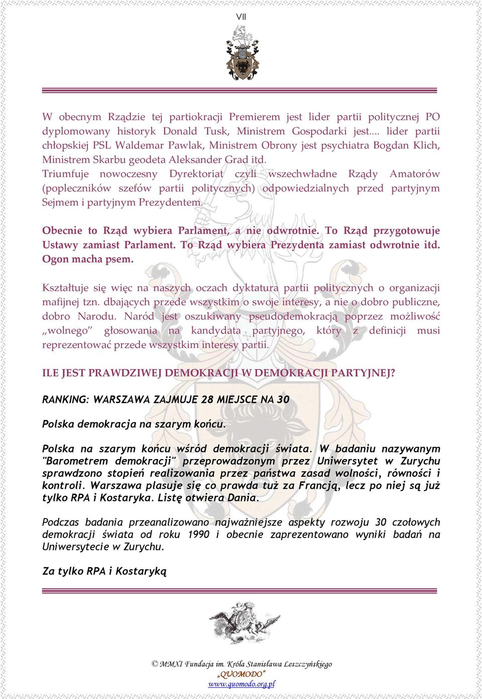 Triumfuje nowoczesny Dyrektoriat czyli wszechwładne Rządy Amatorów (popleczników szefów partii politycznych) odpowiedzialnych przed partyjnym Sejmem i partyjnym Prezydentem.