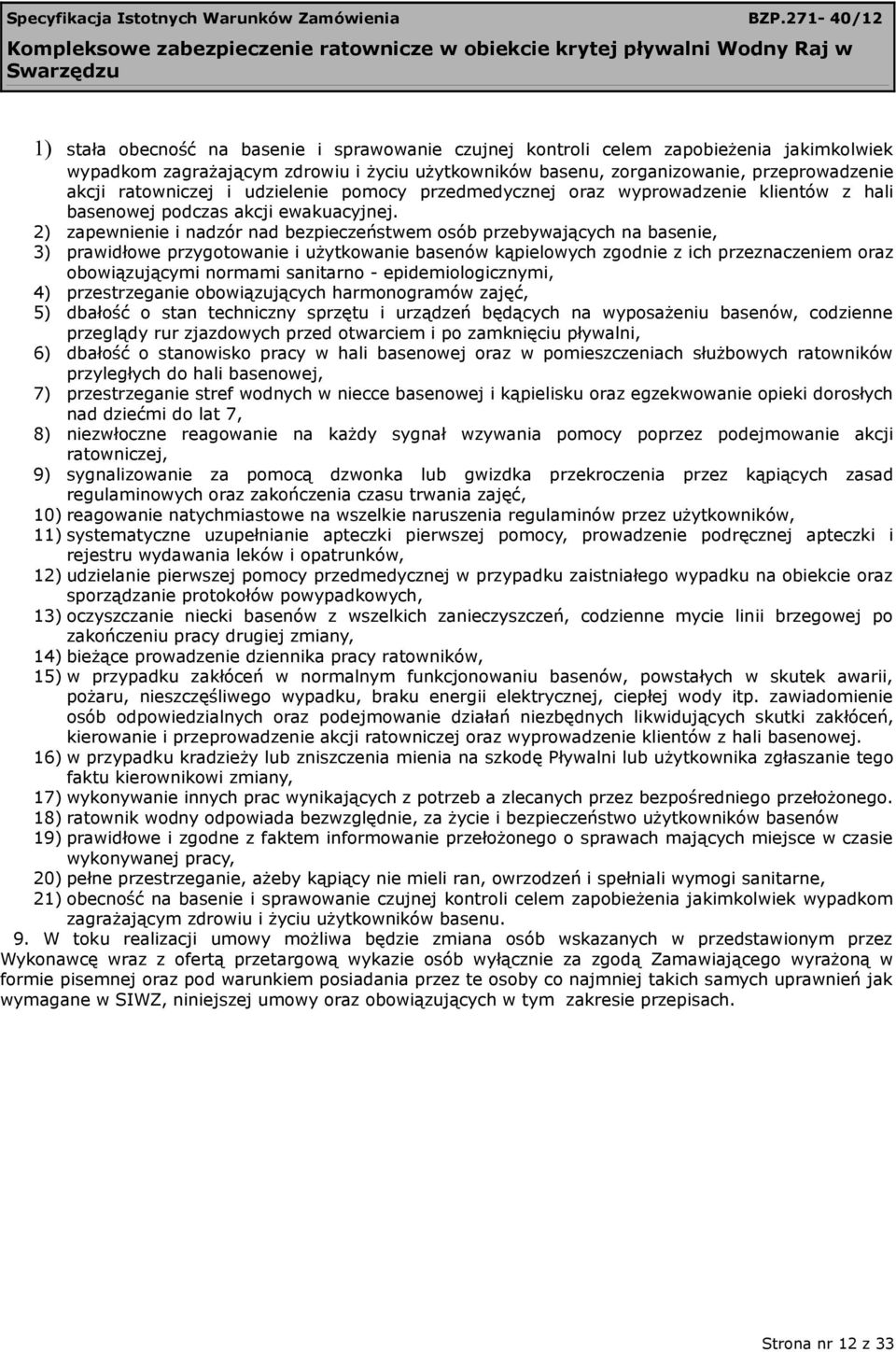 2) zapewnienie i nadzór nad bezpieczeństwem osób przebywających na basenie, 3) prawidłowe przygotowanie i użytkowanie basenów kąpielowych zgodnie z ich przeznaczeniem oraz obowiązującymi normami
