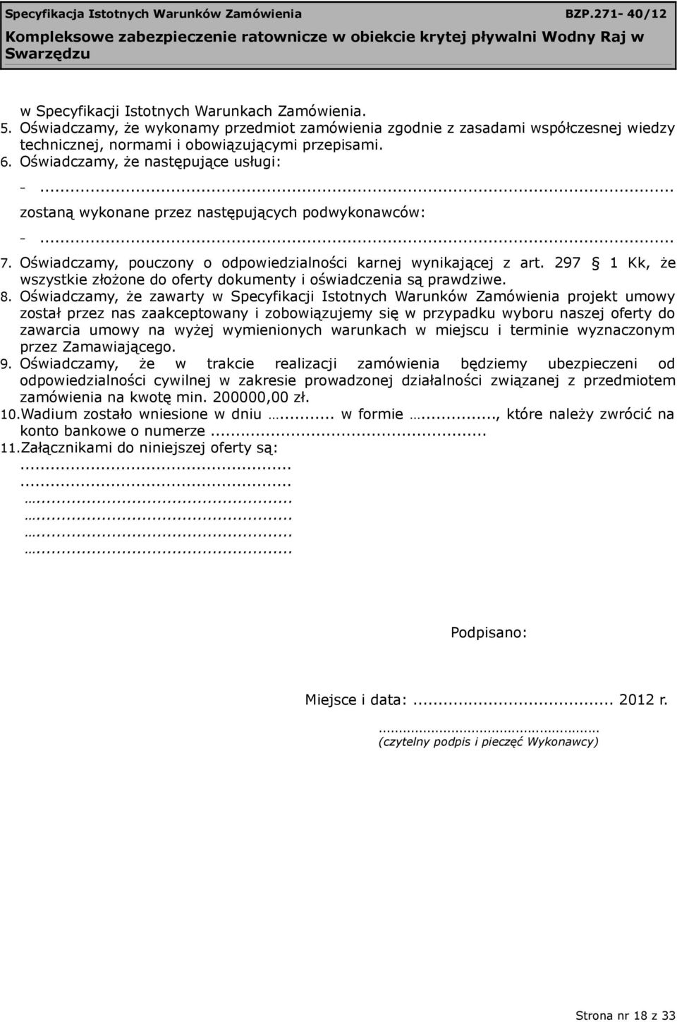 297 1 Kk, że wszystkie złożone do oferty dokumenty i oświadczenia są prawdziwe. 8.