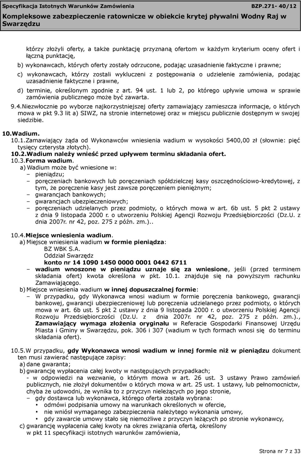 1 lub 2, po którego upływie umowa w sprawie zamówienia publicznego może być zawarta. 9.4.Niezwłocznie po wyborze najkorzystniejszej oferty zamawiający zamieszcza informacje, o których mowa w pkt 9.