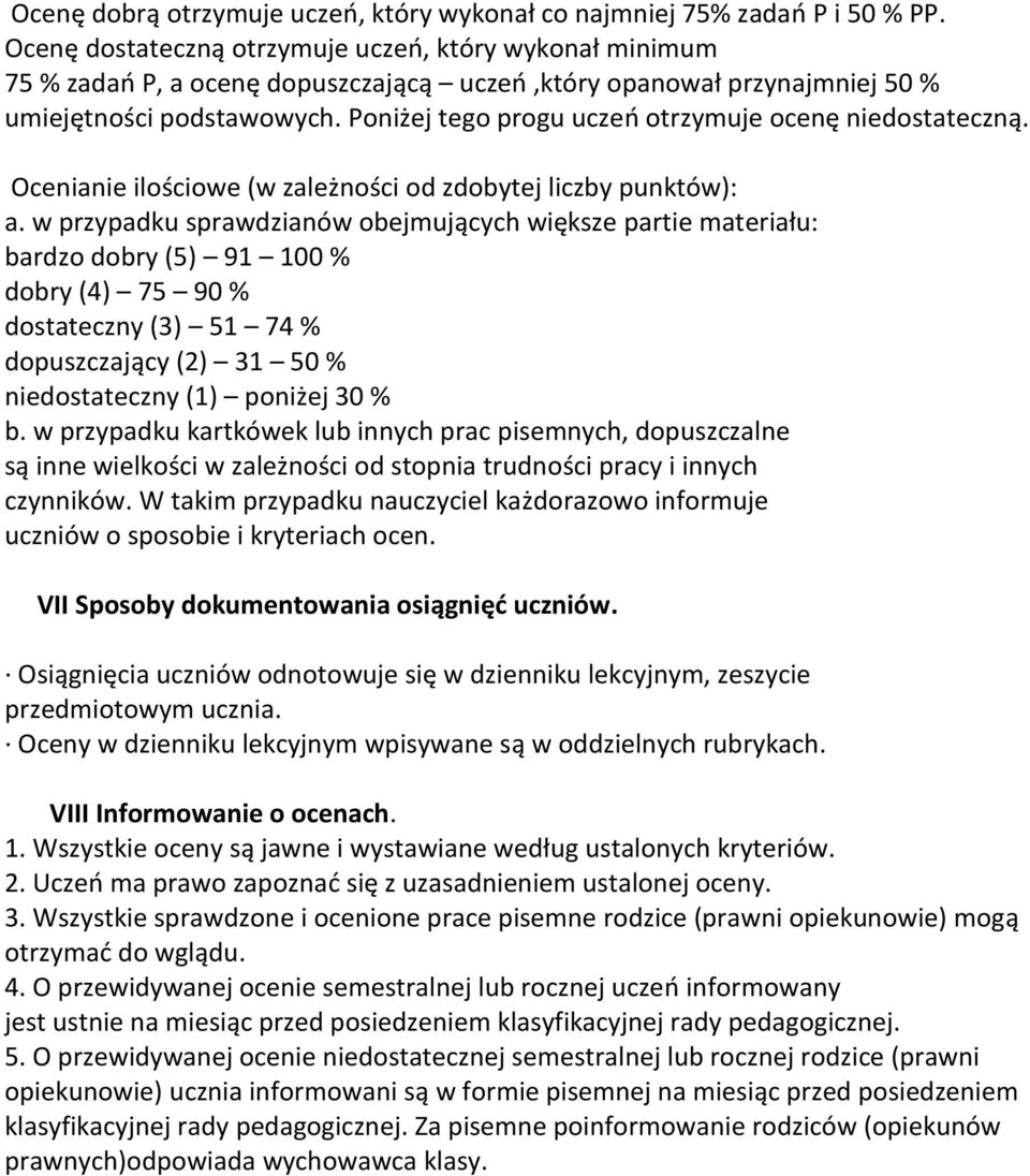 Poniżej tego progu uczeń otrzymuje ocenę niedostateczną. Ocenianie ilościowe (w zależności od zdobytej liczby punktów): a.