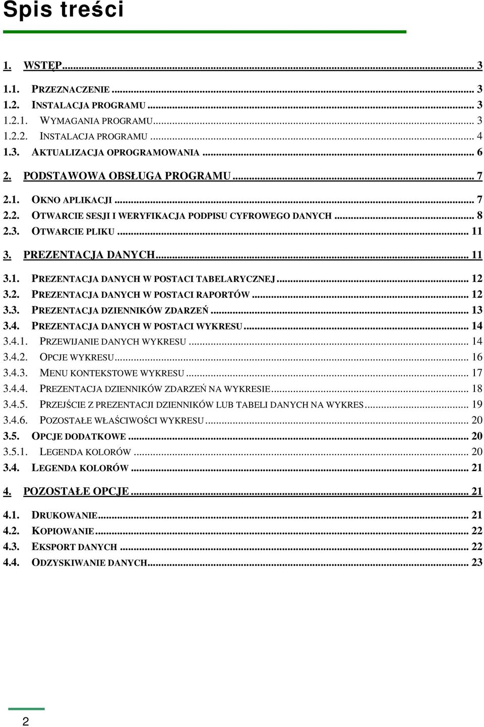 .. 12 3.2. PREZENTACJA DANYCH W POSTACI RAPORTÓW... 12 3.3. PREZENTACJA DZIENNIKÓW ZDARZEŃ... 13 3.4. PREZENTACJA DANYCH W POSTACI WYKRESU... 14 3.4.1. PRZEWIJANIE DANYCH WYKRESU... 14 3.4.2. OPCJE WYKRESU.