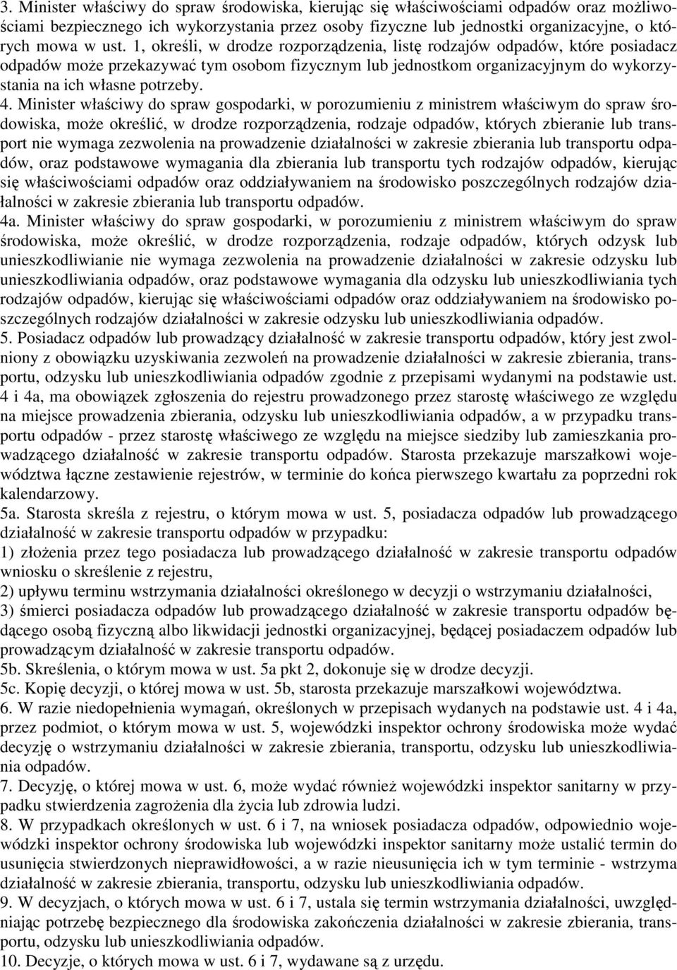 Minister właściwy do spraw gospodarki, w porozumieniu z ministrem właściwym do spraw środowiska, moŝe określić, w drodze rozporządzenia, rodzaje odpadów, których zbieranie lub transport nie wymaga