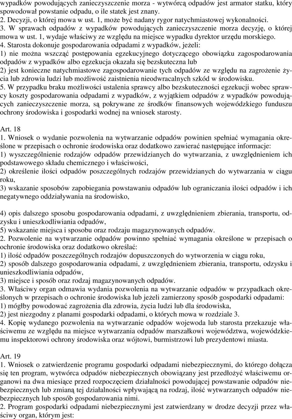 1, wydaje właściwy ze względu na miejsce wypadku dyrektor urzędu morskiego. 4.